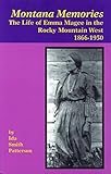 Montana Memories: The Life of Emma Magee in the Rocky Mountain West, 1866-1950 by