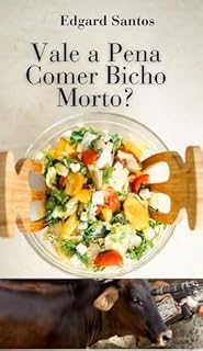 Livro Vale a Pena Comer Bicho Morto? : Um panorama esperançoso da alimentação no mundo.