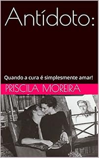 Livro Antídoto:: Quando a cura é simplesmente amar!