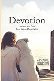 Devotion: Humans and Their Four-Legged Soulmates by Dobie Houson