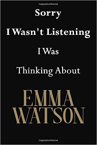 Sorry I Wasnt Listening I Was Thinking About Emma Watson