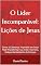 Livro O Líder Incomparável: Lições de Jesus : Como a Liderança Inspirada em Jesus Pode Transformar sua Vida e Carreira, Independentemente de Crenças