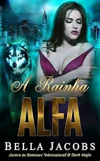 Livro A Rainha Alfa: Romance Paranormal de Lobos & Máfia (Ligada ao Rei Lobo Livro 3)