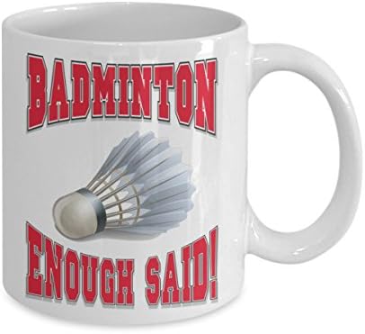 Badminton Coffee Mug - "Badminton .... Enough Said!" - Amazing Present Idea For Player or Fan - Great Quality Ceramic Cups For Coffee, Tea, Milk &amp; More - 11oz (red)