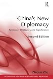 China's New Diplomacy: Rationale, Strategies and Significance (Rethinking Asia and International Relations)