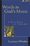 Words to God's Music: A New Book of Psalms by Laurance Wieder