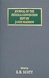 Journal of the Federal Convention Kept by James Madison [1898], Madison, James, 1584772565