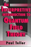 An Interpretive Introduction to Quantum Field Theory, Teller, Paul, 0691074089