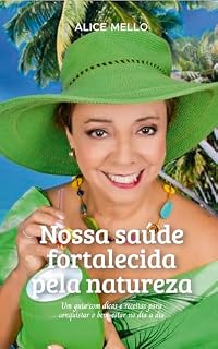 Livro Nossa saúde fortalecida pela natureza: Um guia com dicas e receitas para conquistar o bem-estar no dia a dia