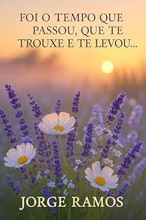 Livro FOI O TEMPO QUE PASSOU, QUE TE TROUXE E TE LEVOU: Como superar momentos difíceis com a prática racionalista cristã