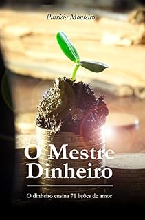 Livro O Mestre Dinheiro: O dinheiro ensina 71 lições de amor
