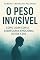 Livro O Peso invisível: Como lidar com a sobrecarga emocional do dia a dia.
