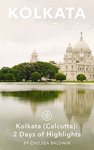 Kolkata Travel Guide (Unanchor) - Kolkata (Calcutta): 2 Days of Highlights