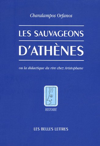 Les  sauvageons d'Athènes ou La didactique du rire chez Aristophane