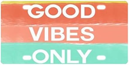 Good Vibes Only Saying Durable License Plate Cover Metal Car Tag Aluminum Auto Tag 12" X 6"