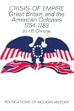 Crisis of Empire: Great Britain and the American Colonies, 1754-1783 (Foundations of Modern History)