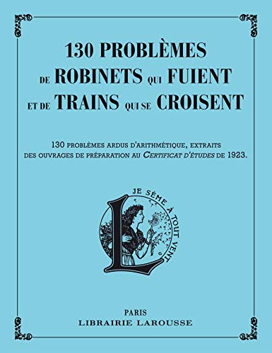 130 problèmes de robinets qui fuient et de trains qui se croisent : 130 problèmes ardus d'arithmé by Carine Girac-Marinier