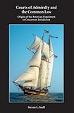 Courts of Admiralty And the Common Law: Origins of the American Experiment in Concurrent... 2nd edit by 