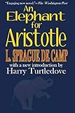 An Elephant for Aristotle by L. Sprague de Camp, Harry Turtledove