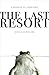 The Last Resort: A Memoir of Zimbabwe by Douglas Rogers