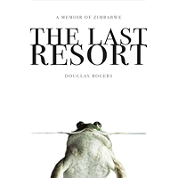 The Last Resort: A Memoir of Zimbabwe book cover The Last Resort: A Memoir of Zimbabwe book cover