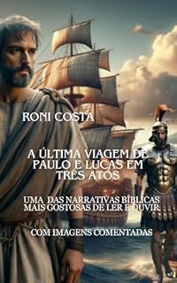 Livro A ÚLTIMA VIAGEM DE PAULO E LUCAS EM TRÊS ATOS: UMA DAS NARRATIVAS BÍBLICAS MAIS GOSTOSAS DE LER E OUVIR