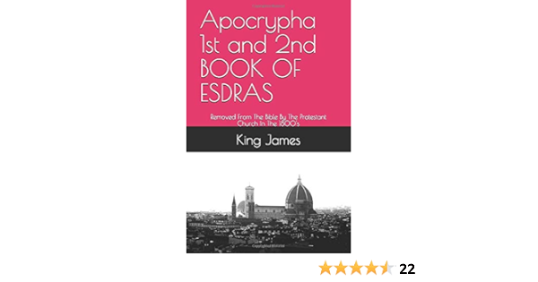 Apocrypha 1st And 2nd Book Of Esdras Removed From The Bible By The Protestant Church In The 1800 S James King 9781521746080 Amazon Com Books