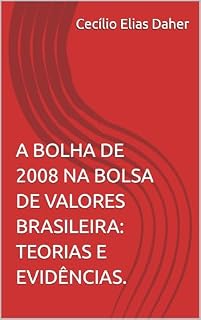 Livro A BOLHA DE 2008 NA BOLSA DE VALORES BRASILEIRA: TEORIAS E EVIDÊNCIAS.