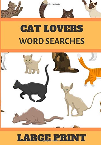 Cat Lovers Word Searches Large Print Large Print Word Searches About Pets Cats Felines And More 7 X 10 Inches 52 Pages 40 Puzzles 500 Words Gift For Vacations Holiday And Free Time Todd Cat Books Amazon Com
