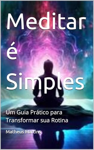 Meditar é Simples: Um Guia Prático para Transformar sua Rotina - eBook ...