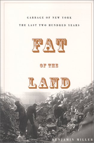 Fat of the Land: The Garbage Of New York--The Last Two Hundred Years