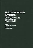 The American War in Vietnam : Lessons, Legacies, and Implications for Future Conflicts, , 0313257590