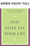 Stay Alive All Your Life by Dr. Norman Vincent Peale