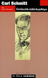 Carl Schmitt, l'irréductible réalité du politique