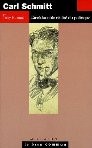 Carl Schmitt, l'irréductible réalité du politique