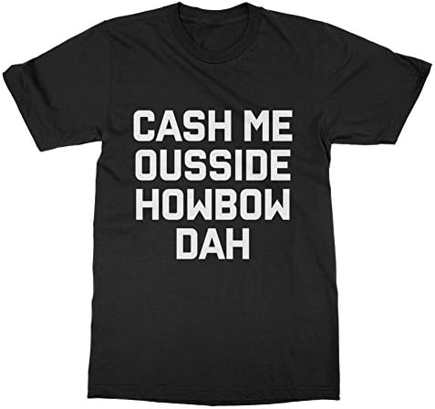Cash Me Ousside HowBow Dah T-Shirt