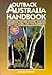 Outback Australia Handbook: Including the Red Centre, Kakadu National Park, and the Kimberley by 