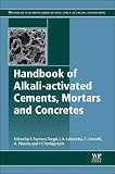 Handbook of Alkali-Activated Cements, Mortars and Concretes (Woodhead Publishing Series in Civil and Handbook of Alkali-Activated Cements, Mortars and Concretes (Woodhead Publishing Series in Civil and
