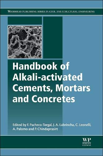 Handbook of Alkali-Activated Cements, Mortars and Concretes (Woodhead Publishing Series in Civil and Handbook of Alkali-Activated Cements, Mortars and Concretes (Woodhead Publishing Series in Civil and