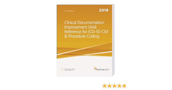 Clinical Documentation Improvement Desk Reference For Icd 10 Cm Procedure Coding 2019 Optum360º 9781622544219 Amazon Com Books