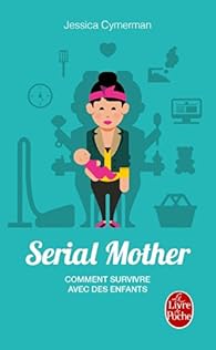 Serial Mother - Comment survivre avec des enfants par Cymerman