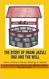 The Story of Imam Jazuli (RA) and the Well (Islamic Children's Stories: Blessings of Salawat Book 1)