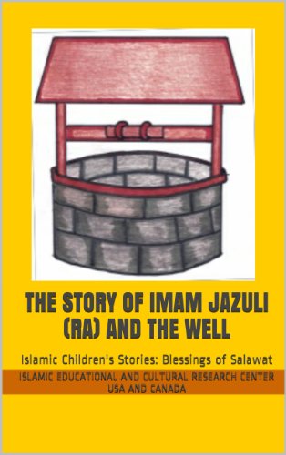 The Story of Imam Jazuli (RA) and the Well (Islamic Children's Stories: Blessings of Salawat Book 1)