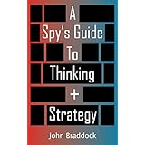A Spy's Guide To Thinking + Strategy