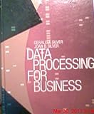 Data Processing for Business, Silver, Gerald A. and Silver, Joan B., 0155168045