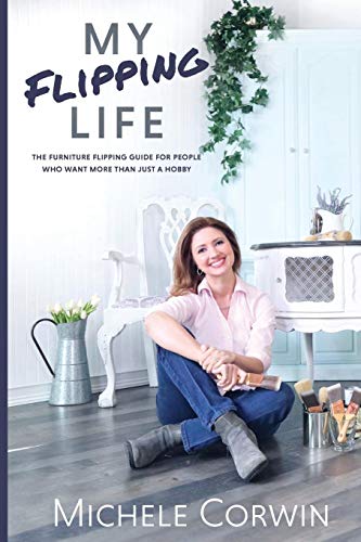 My Flipping Life: The Furniture Flipping Guide for People Who Want More Than Just a Hobby