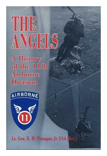 The Angels: A History of the 11th Airborne Division by Jr. E. M. Flanagan