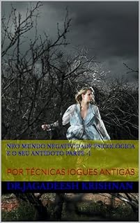 Livro NEO MUNDO NEGATIVIDADE PSICOLÓGICA E O SEU ANTÍDOTO PARTE -1 : POR TÉCNICAS IOGUES ANTIGAS
