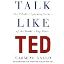 Talk Like TED: The 9 Public Speaking Secrets of the World's Top Minds Audiobook by Carmine Gallo Narrated by Carmine Gallo