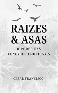 Livro Raízes & Asas: O Poder Das Conexões Emocionais